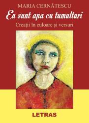 Eu sunt apa cu tumulturi - Maria Cernatescu (ISBN: 9786060713951)