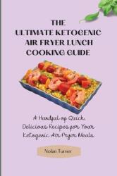 The Ultimate Ketogenic Air Fryer Lunch Cooking Guide: A Handful of Quick Delicious Recipes for Your Ketogenic Air Fryer Meals (ISBN: 9781803423814)