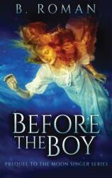 Before The Boy: The Prequel To The Moon Singer Trilogy (ISBN: 9784867508091)