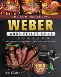 The Comprehensive Weber Wood Pellet Grill Cookbook: 1000-Day Tasty And Delicious Wood Pellet Grill Recipes For Beginners (ISBN: 9781803202136)