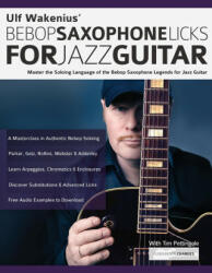 Ulf Wakenius' Bebop Saxophone Licks for Jazz Guitar - Tim Pettingale, Joseph Alexander (ISBN: 9781789332407)