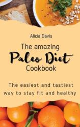 The amazing Paleo Diet Cookbook: The easiest and tastiest way to stay fit and healthy (ISBN: 9781803421285)
