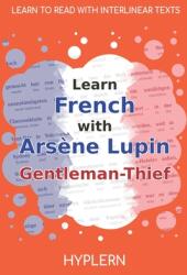 Learn French with Arsne Lupin Gentleman-Thief: Interlinear French to English (ISBN: 9781989643365)