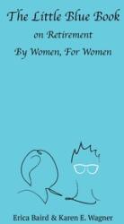 The Little Blue Book On Retirement By Women For Women (ISBN: 9781954786226)