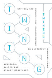 Twining: Critical and Creative Approaches to Hypertext Narratives (ISBN: 9781943208241)