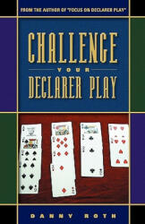 Challenge Your Declarer Play at Bridge - Danny Roth (2003)
