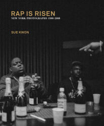 Sue Kwon: Rap Is Risen: New York Photographs 1988-2008 - Sue Kwon (ISBN: 9781732062917)