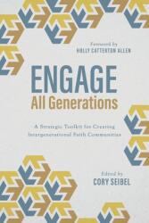 Engage All Generations: A Strategic Toolkit for Creating Intergenerational Faith Communities (ISBN: 9781684263219)