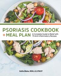 Psoriasis Cookbook + Meal Plan: A Complete Guide to Relief with 75 Anti-Inflammatory Recipes - Kellie Blake (ISBN: 9781648768699)