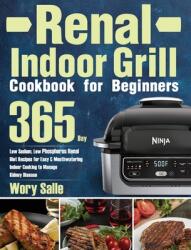 Renal Indoor Grill Cookbook for Beginners: 365-Day Low Sodium Low Phosphorus Renal Diet Recipes for Easy & Mouthwatering Indoor Cooking to Manage Kid (ISBN: 9781639352708)