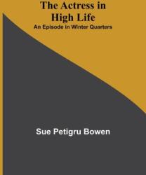 The Actress in High Life; An Episode in Winter Quarters (ISBN: 9789354592317)