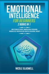 Emotional Intelligence for Beginners: 2 Books in 1: How to Analyze People Manipulation Persuasion Increase Self-Discipline and Cognitive Behavioral (ISBN: 9781955883023)