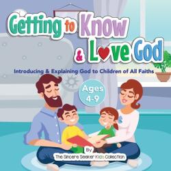Getting to Know & Love God: Teaching & Introducing God to Kid's of All Faiths Who Is God for Kids? (ISBN: 9781955262057)
