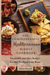 The Comprehensive Mediterranean Dishes Cookbook: Irresistible and On a Budget Recipes To Boost Your Brain (ISBN: 9781803174198)