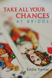 Take All Your Chances at Bridge - Eddie Kantar (2011)