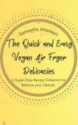 The Quick and Easy Vegan Air Fryer Delicacies: A Super-easy Recipe Collection to Balance your Lifestyle (ISBN: 9781802778847)