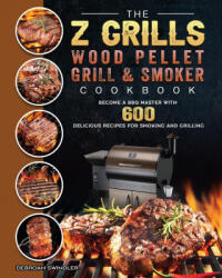 Z Grills Wood Pellet Grill And Smoker Cookbook (ISBN: 9781803200583)