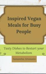Inspired Vegan Meals for Busy People: Tasty Dishes to Restart your Metabolism (ISBN: 9781802778885)