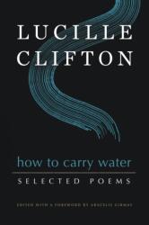 How to Carry Water: Selected Poems of Lucille Clifton (ISBN: 9781950774159)