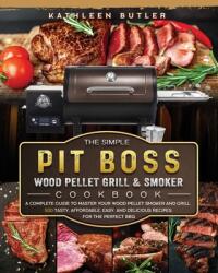 Simple Pit Boss Wood Pellet Grill and Smoker Cookbook (ISBN: 9781803200934)