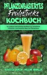 Pflanzenbasiertes Frhstcks-Kochbuch: Ein Leckeres Und Einfaches Kochbuch Fr Fantastische Frhstcks- Und Smoothie-Ideen Auf Pflanzenbasis (ISBN: 9781802978827)