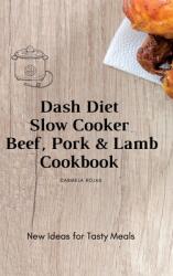 Dash Diet Slow Cooker Beef Pork & Lamb Cookbook: New Ideas for Tasty Meals (ISBN: 9781802778403)