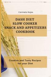 Dash Diet Slow Cooker Snack and Appetizers Cookbook: Creative and Tasty Recipes for your Diet (ISBN: 9781802778335)