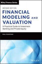 Financial Modeling and Valuation: A Practical Guid e to Investment Banking and Private Equity, Second Edition - Paul Pignataro (ISBN: 9781119808893)