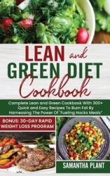 Lean and Green Diet Cookbook: Complete Lean and Green Cookbook With 300+ Quick and Easy Recipes To Burn Fat By Harnessing The Power Of Fueling Hack" (ISBN: 9781802684674)