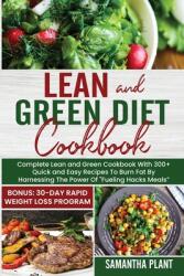 Lean and Green Diet Cookbook: Complete Lean and Green Cookbook With 300+ Quick and Easy Recipes To Burn Fat By Harnessing The Power Of Fueling Hack" (ISBN: 9781802684667)