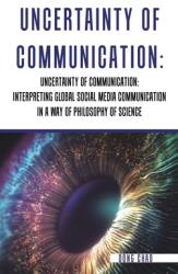 Uncertainty of Communication Interpreting Global Social Media Communication in a Way of Philosophy of Science (ISBN: 9781665525213)
