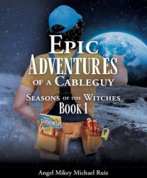 Epic Adventures of a Cableguy: Seasons of the Witches Book 1 (ISBN: 9781662815454)