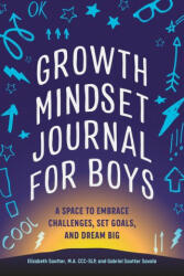 Growth Mindset Journal for Boys: A Space to Embrace Challenges, Set Goals, and Dream Big - Gabriel Sautter Savala (ISBN: 9781648769894)