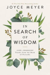 In Search of Wisdom: Life-Changing Truths in the Book of Proverbs - MEYER JOYCE (ISBN: 9781546017653)