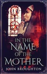 In The Name Of The Mother: A Chronicle of 8th Century Wessex (ISBN: 9784867473788)