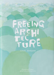 Junya Ishigami: Freeing Architecture - ISHIGAMI JUNYA (ISBN: 9782869251687)
