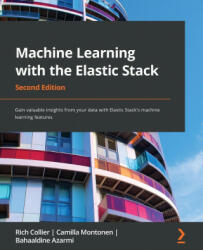 Machine Learning with the Elastic Stack - Camilla Montonen, Bahaaldine Azarmi (ISBN: 9781801070034)