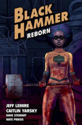 Black Hammer Volume 5: Reborn Part One - Caitlin Yarsky, Dave Stewart (ISBN: 9781506714264)