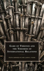 Game of Thrones and the Theories of International Relations - ? usta Carranza Ko (ISBN: 9781498569897)