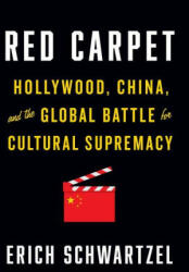 Red Carpet: Hollywood China and the Global Battle for Cultural Supremacy (ISBN: 9781984878991)