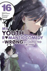 My Youth Romantic Comedy Is Wrong as I Expected @ Comic Vol. 16 (ISBN: 9781975338107)