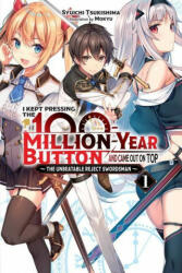 I Kept Pressing the 100-Million-Year Button and Came Out on Top, Vol. 1 (light novel) - Syuichi Tsukishima (ISBN: 9781975322342)