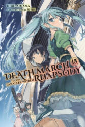 Death March to the Parallel World Rhapsody, Vol. 15 (light novel) - Hiro Ainana (ISBN: 9781975320829)