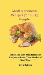 Mediterranean Recipes for Busy People: Quick and Easy Mediterranean Recipes to Boost Your Meals and Save Time (ISBN: 9781803170978)