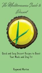 The Mediterranean Guide to Dessert: Quick and Easy Dessert Recipes to Boost Your Meals and Stay Fit (ISBN: 9781803170862)