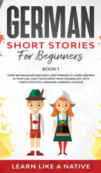 German Short Stories for Beginners Book 1: Over 100 Dialogues and Daily Used Phrases to Learn German in Your Car. Have Fun & Grow Your Vocabulary wit (ISBN: 9781802090406)