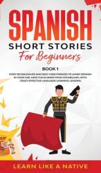 Spanish Short Stories for Beginners Book 1: Over 100 Dialogues and Daily Used Phrases to Learn Spanish in Your Car. Have Fun & Grow Your Vocabulary w (ISBN: 9781802090253)