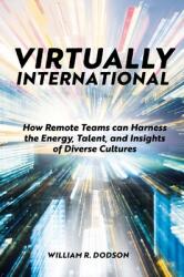 Virtually International: How Remote Teams Can Harness the Energy Talent and Insights of Diverse Cultures (ISBN: 9781801171915)