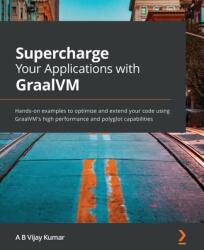 Supercharge Your Applications with GraalVM - A B Vijay Kumar (ISBN: 9781800564909)