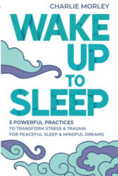 Wake Up to Sleep - Charlie Morley (ISBN: 9781788176231)